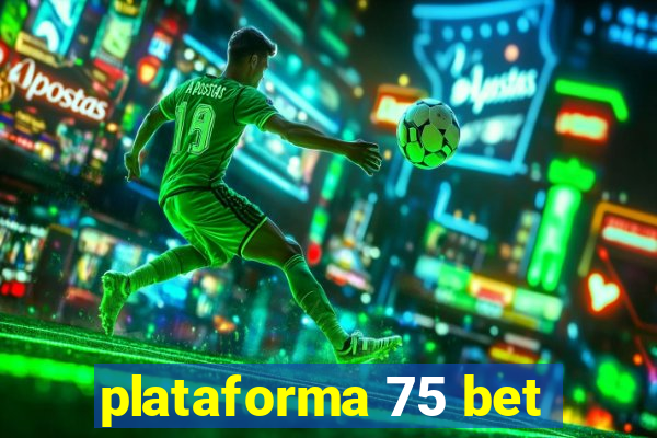 plataforma 75 bet